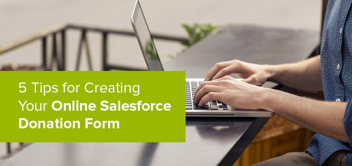 5 Tips for Creating Your Online Salesforce Donation Form