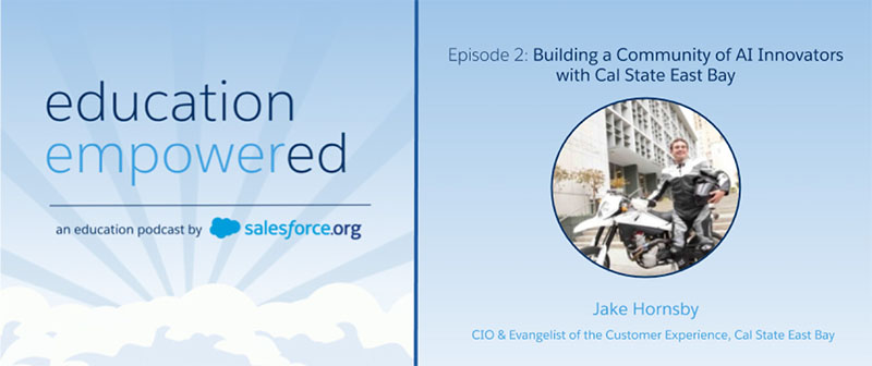 Jake Hornsby, CIO, Cal State East Bay in the Education empowered podcast with Salesforce.org