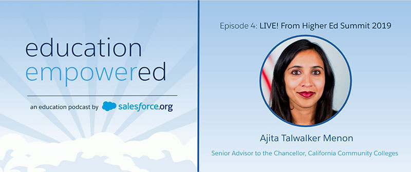 Ajita Talwaker Menon, Senior Advisor to the Chancellor of the California Community Colleges and former Special Assistant to President Obama for Higher Education Policy, in the Education Empowered Podcast with Salesforce.org
