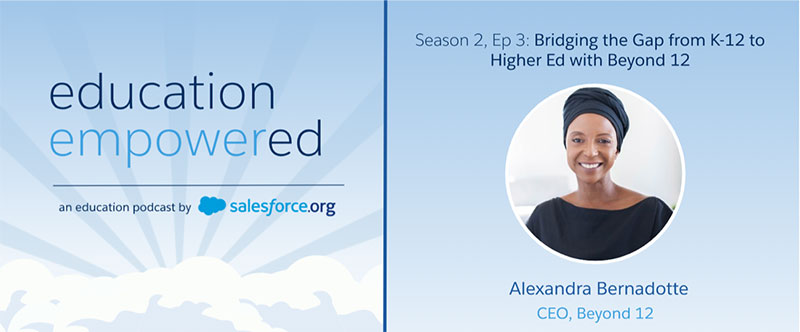 Alexandra Bernadotte, CEO of Beyond 12, in the Education Empowered Podcast with Salesforce.org